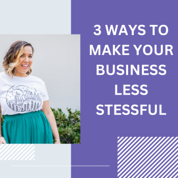 3 Ways to Make Your Business Less Stressful