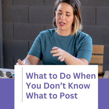 What to Do When You Don't Know What to Post